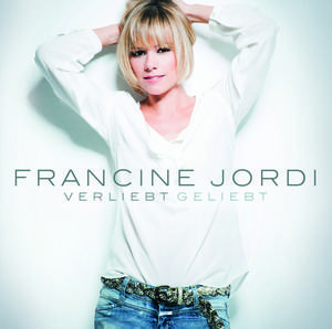 CD-Cover: Francine Jordi - Verliebt Geliebt