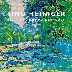CD-Cover: Tinu Heiniger - Bis a ds Ändi vor Wält
